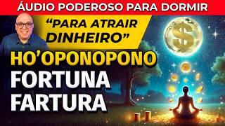 ATRAIR FORTUNA E RIQUEZA: PODEROSO HO'OPONOPONO PARA PARA OUVIR DORMINDO