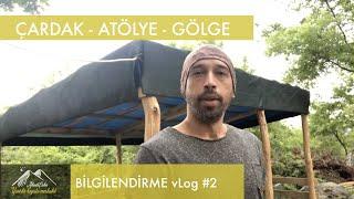 Çardak, Atölye, Tolga Yalçın ve Gölge - vLog #2