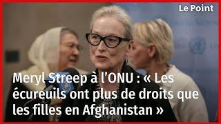 Meryl Streep : « Un écureuil a plus de droits qu'une fille en Afghanistan »