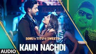 Guru Randhawa: Kaun Nachdi Full Audio Song | Sonu Ke Titu Ki Sweety | Neeti Mohan