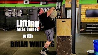 LIFTING ATLAS STONES WITH BRIAN WHITING