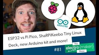 ESP32 vs Pi Pico, ShaRPiKeebo Tiny Linux Deck, new Arduino kit and more!