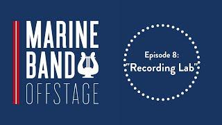 Marine Band Offstage: Episode 8 - Recording Lab