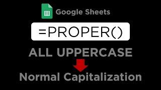 Google Sheets: How to Change UPPERCASE to Normal Case