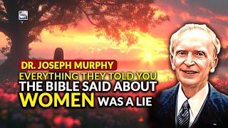 Dr. Joseph Murphy - Everything They Told You The Bible Said About Women Was A Lie