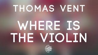 Thomas Vent - Where Is The Violin