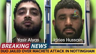 BREAKING NEWS: DUO JAILED AFTER MACHETE ATTACK IN NOTTINGHAM