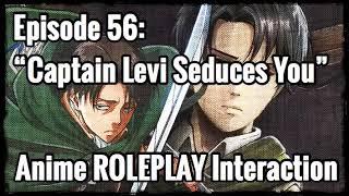 “Captain Levi Seduces You” (Captain Levi X Listener) ANIME ROLEPLAY INTERACTION