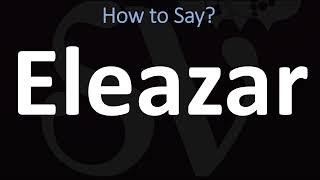 How to Pronounce Eleazar? (BIBLE)