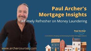 Paul Archer's Mortgage Insights - 2023 November 13 – A Timely Refresher on Money Laundering