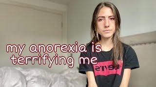 My anorexia is terrifying me