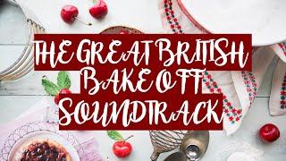 The Great British Bake Off Music Soundtrack - Happy, Upbeat, Relaxing, Studying, Baking, Ambiance