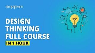 Design Thinking Full Course | Design Thinking Process | Design Thinking For Beginners | Simplilearn