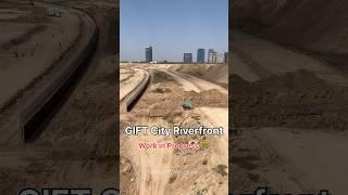 GIFT City Riverfront: Work in Progress  | March 2025 #giftcity #riverfront #workinprogress