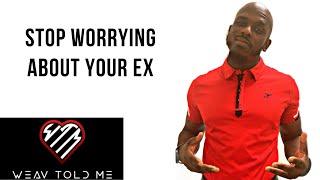 STOP WORRYING ABOUT YOUR EX AND MOVE ON