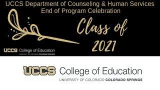 The UCCS Department of Counseling and Human Services End of Program Celebration, Spring 2021