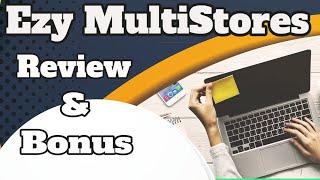 Ezy MultiStores Review and Bonus