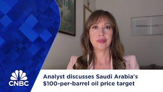 Analyst discusses Saudi Arabia's $100-per-barrel oil price target