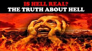IS HELL REAL? THE TRUTH ABOUT HELL