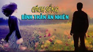 Học cách sống BÌNH THẢN AN NHIÊN - Thiền Đạo