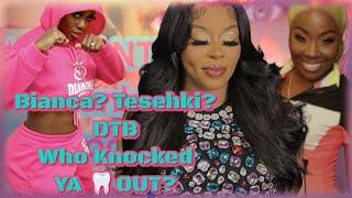 Bianca? Tesehki? DTB Who Knocked  YA  OUT?