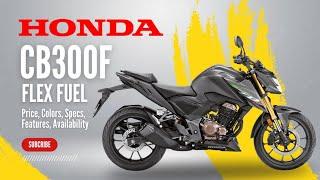 2025 Honda CB300F Flex Fuel: Price, Colors, Specs, Features, Availability