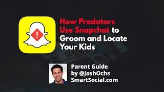 How Predators Use Snapchat to Groom and Locate Your Kids - SmartSocial.com