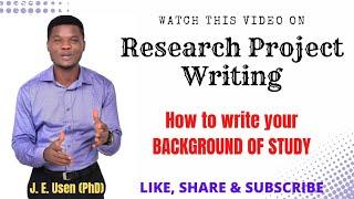 Research Project Writing | Part 7 | How to Write the Background of your Study.