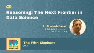 Reasoning: The Next Frontier in Data Science - Dr. Shailesh Kumar