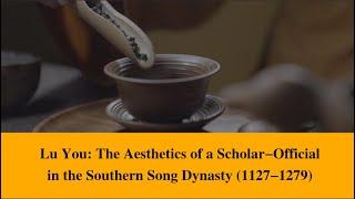 Lu You: The Aesthetics of a Scholar-Official in the Southern Song Dynasty