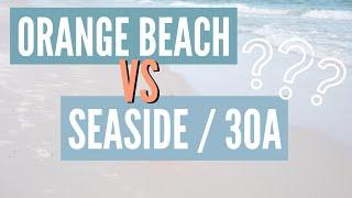 Orange Beach VS Seaside / 30A - Which is Better? Comparing Gulf Shores and Destin Beaches