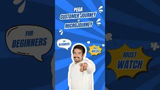 Mastering PEGA: Customer Journey vs Microjourney | For Beginners #pegatraining #pegatutorial