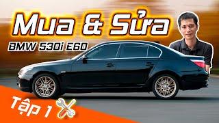 Mua & Sửa BMW 530i E60 cũ Tập 1: Hiện trạng ban đầu và chuẩn bị tâm lý tốn tiền