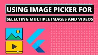 Using Image Picker for selecting multiple images/videos from Gallery or camera