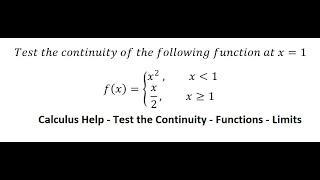 Calculus Help: Test the continuity of the following function at x=1, f(x)={ (x^2  ,x≪1, x/2,x≥1)