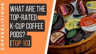 Best K-Cup Coffee Pods: Top 10 Mouth-Watering Picks [2021]