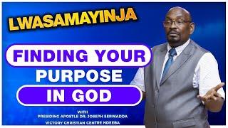 FINDING YOUR PURPOSE IN GOD || LWASAMAYINJA