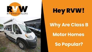 Hey RVW! Why Are Class B Motor Homes So Popular?