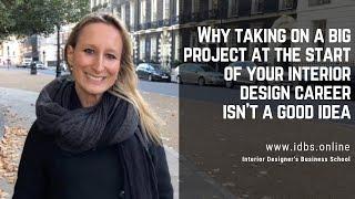 Why taking on a big project at the start of your interior design career isn’t a good idea.