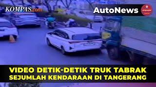 Detik-detik Truk Tabrak Sejumlah Mobil dan Motor di Tangerang