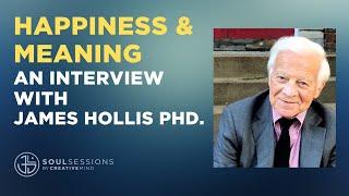 Happiness, Meaning & Self-Discovery - An Interview with James Hollis, PhD.