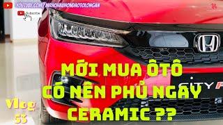 | Mới Mua Ôtô Có Nên Phủ Ceramic | #Vlog53