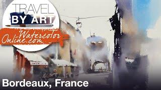 #157 Travel By Art, Ep. 32: Sunlit Streets of Bordeaux, France (Watercolor Cityscape Tutorial)