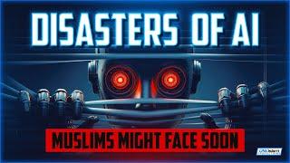 The Disasters Of AI Technology Muslims Might Face Soon