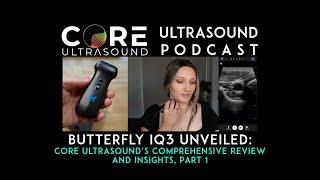 Butterfly iQ3 Unveiled: Core Ultrasound’s Comprehensive Review and Insights, Part 1