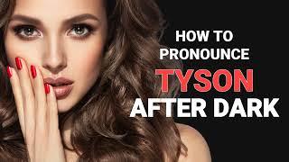 How to pronounce "Tyson" after dark