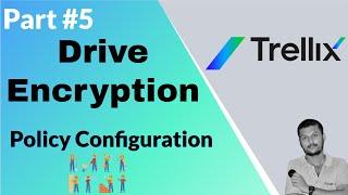 Trellix Drive Encryption Policy Configuration: A Step-by-Step Guide