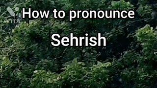 How to Pronounce Sehrish