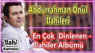 Abdurrahman Önül - Karışık Yeni İlahileri  En Çok Dinlenen İlahi Albümleri  Güzel İlahi Dinle