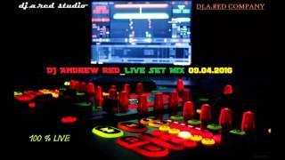 Dj Andrew Red Live Set Mix 09 04 2016